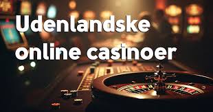 Udenlandske Casinoer for Danskere En Guide til Spil på Internettet